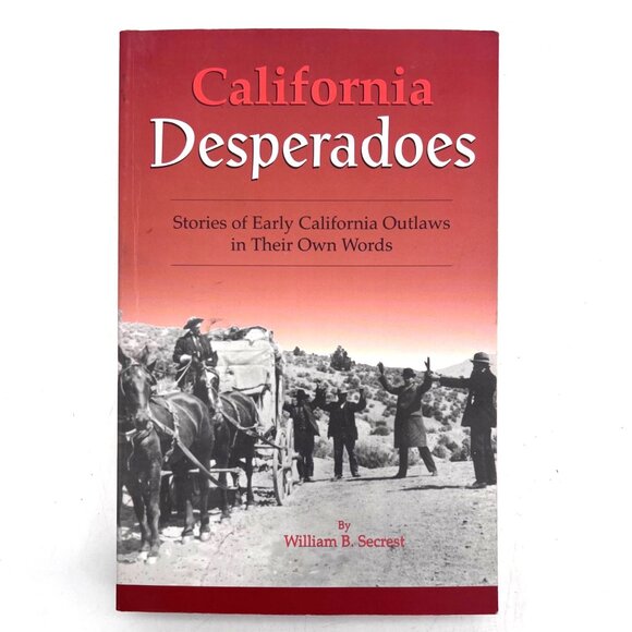 Word Dancer Press Other - California Desperadoes: Stories Of Early California Outlaws In Their Own Words